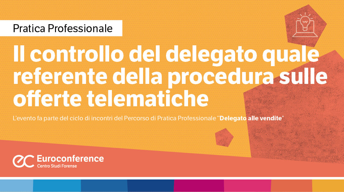 Immagine Controllo del delegato quale referente della procedura sulle offerte telematiche | Euroconference